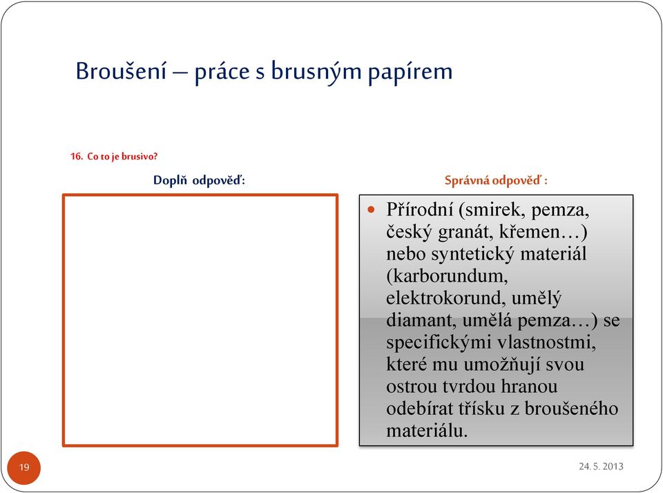 (karborundum, elektrokorund, umělý diamant, umělá pemza ) se specifickými