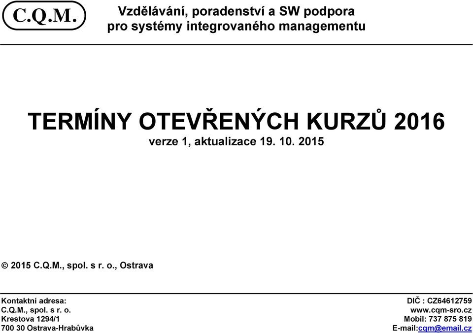 OTEVŘENÝCH KURZŮ 2016 verze 1, aktualizace 19. 10. 2015 2015 , spol. s r. o.