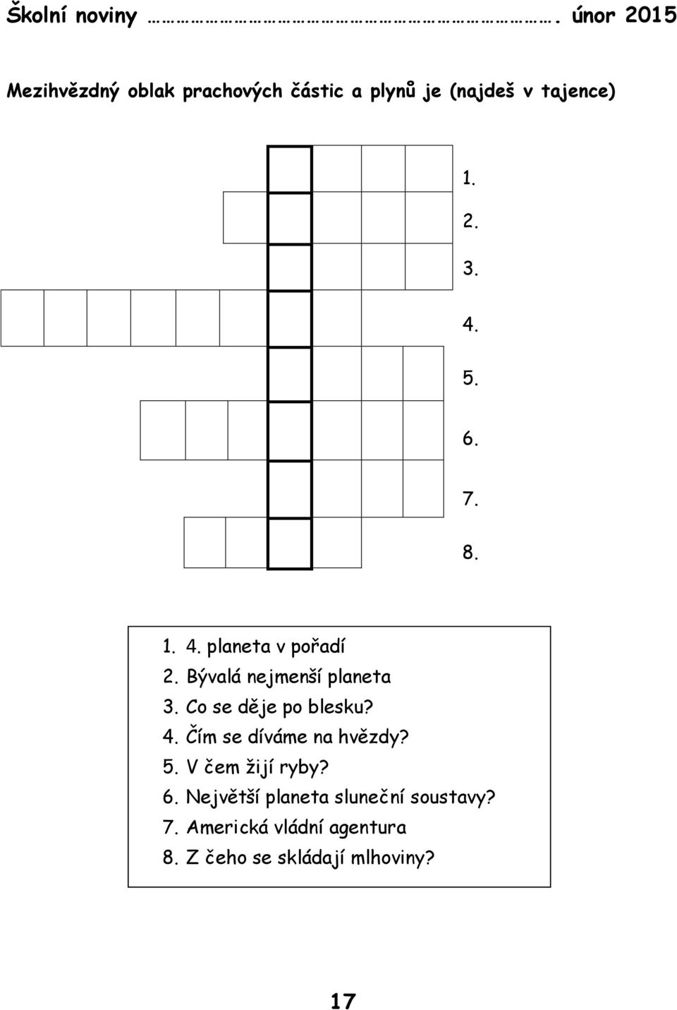 Co se děje po blesku? 4. Čím se díváme na hvězdy? 5. V čem žijí ryby? 6.