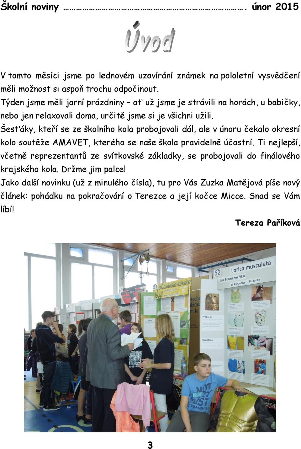 Šesťáky, kteří se ze školního kola probojovali dál, ale v únoru čekalo okresní kolo soutěže AMAVET, kterého se naše škola pravidelně účastní.