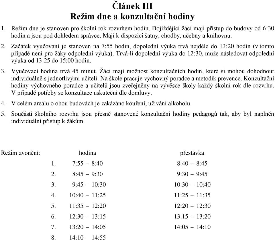 Trvá-li dopolední výuka do 12:30, může následovat odpolední výuka od 13:25 do 15:00 hodin. 3. Vyučovací hodina trvá 45 minut.