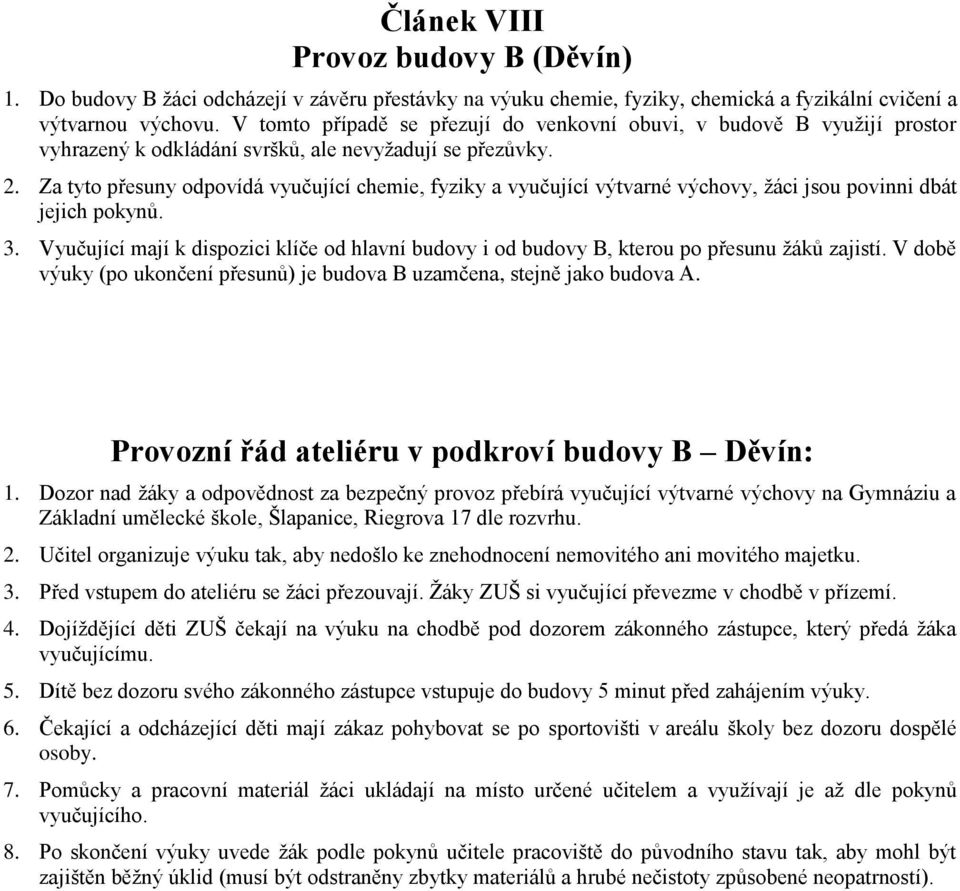 Za tyto přesuny odpovídá vyučující chemie, fyziky a vyučující výtvarné výchovy, žáci jsou povinni dbát jejich pokynů. 3.