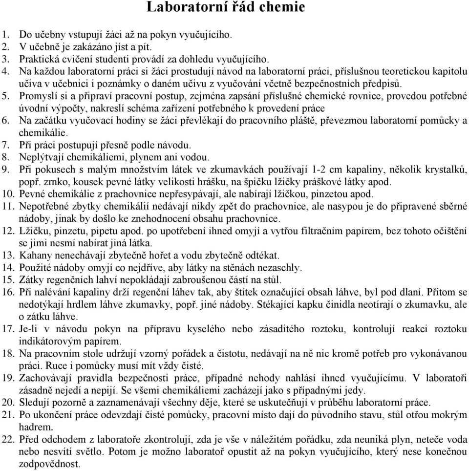 Promyslí si a připraví pracovní postup, zejména zapsání příslušné chemické rovnice, provedou potřebné úvodní výpočty, nakreslí schéma zařízení potřebného k provedení práce 6.