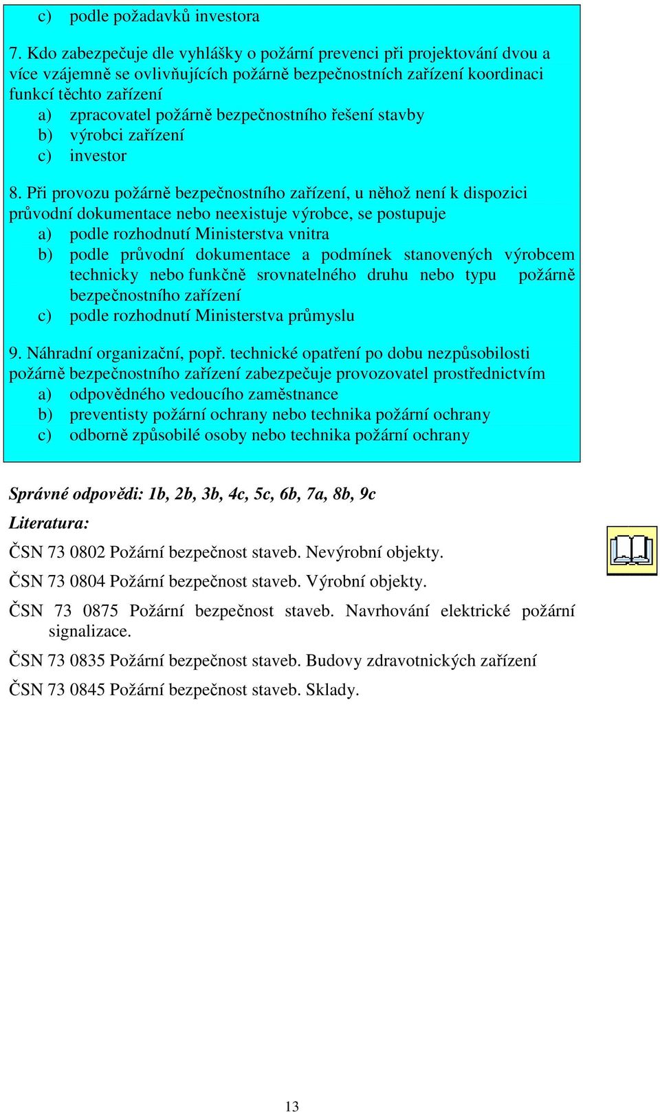 bezpečnostního řešení stavby b) výrobci zařízení c) investor 8.