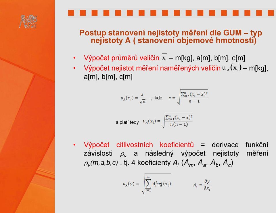 m[kg], a[m], b[m], c[m], kde a platí tedy Výpočet citlivostních koeficientů = derivace funkční