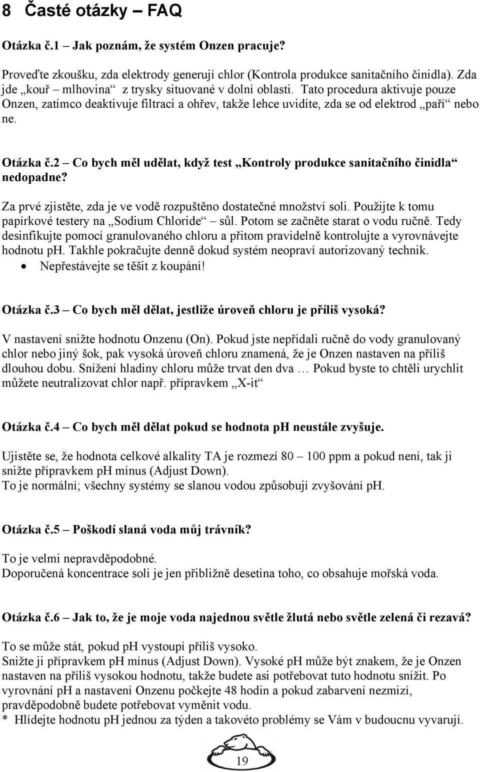 2 Co bych měl udělat, když test Kontroly produkce sanitačního činidla nedopadne? Za prvé zjistěte, zda je ve vodě rozpuštěno dostatečné množství soli.