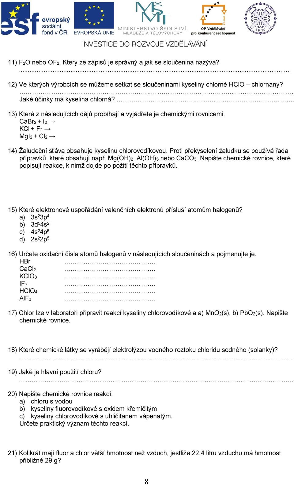 Prti překyselení žaludku se pužívá řada přípravků, které bsahují např. Mg(OH), Al(OH)3 neb CaCO3. Napište chemické rvnice, které ppisují reakce, k nimž djde p pžití těcht přípravků.