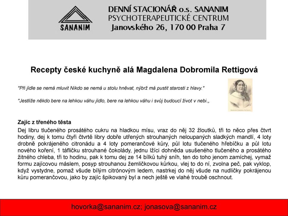 Zajíc z třeného těsta Dej libru tlučeného prosátého cukru na hladkou mísu, vraz do něj 32 žloutků, tři to něco přes čtvrt hodiny, dej k tomu čtyři čtvrtě libry dobře utřených strouhaných neloupaných