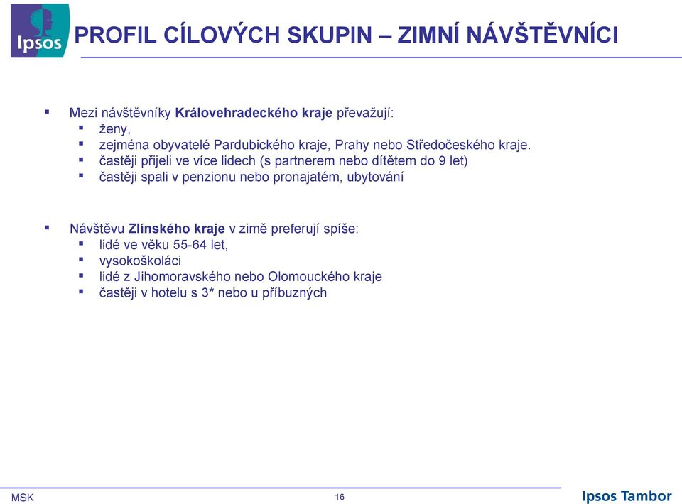 častěji přijeli ve více lidech (s partnerem nebo dítětem do 9 let) častěji spali v penzionu nebo pronajatém,