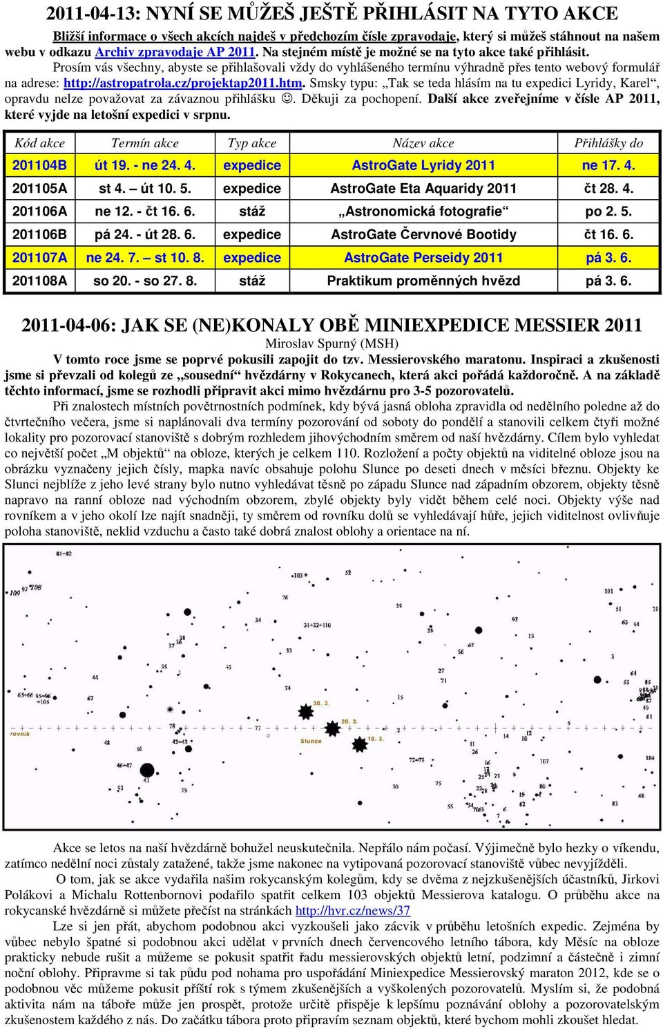 cz/projektap2011.htm. Smsky typu: Tak se teda hlásím na tu expedici Lyridy, Karel, opravdu nelze považovat za závaznou přihlášku. Děkuji za pochopení.