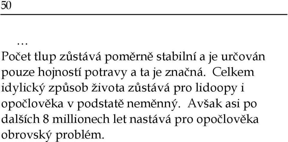 Celkem idylický způsob života zůstává pro lidoopy i opočlověka