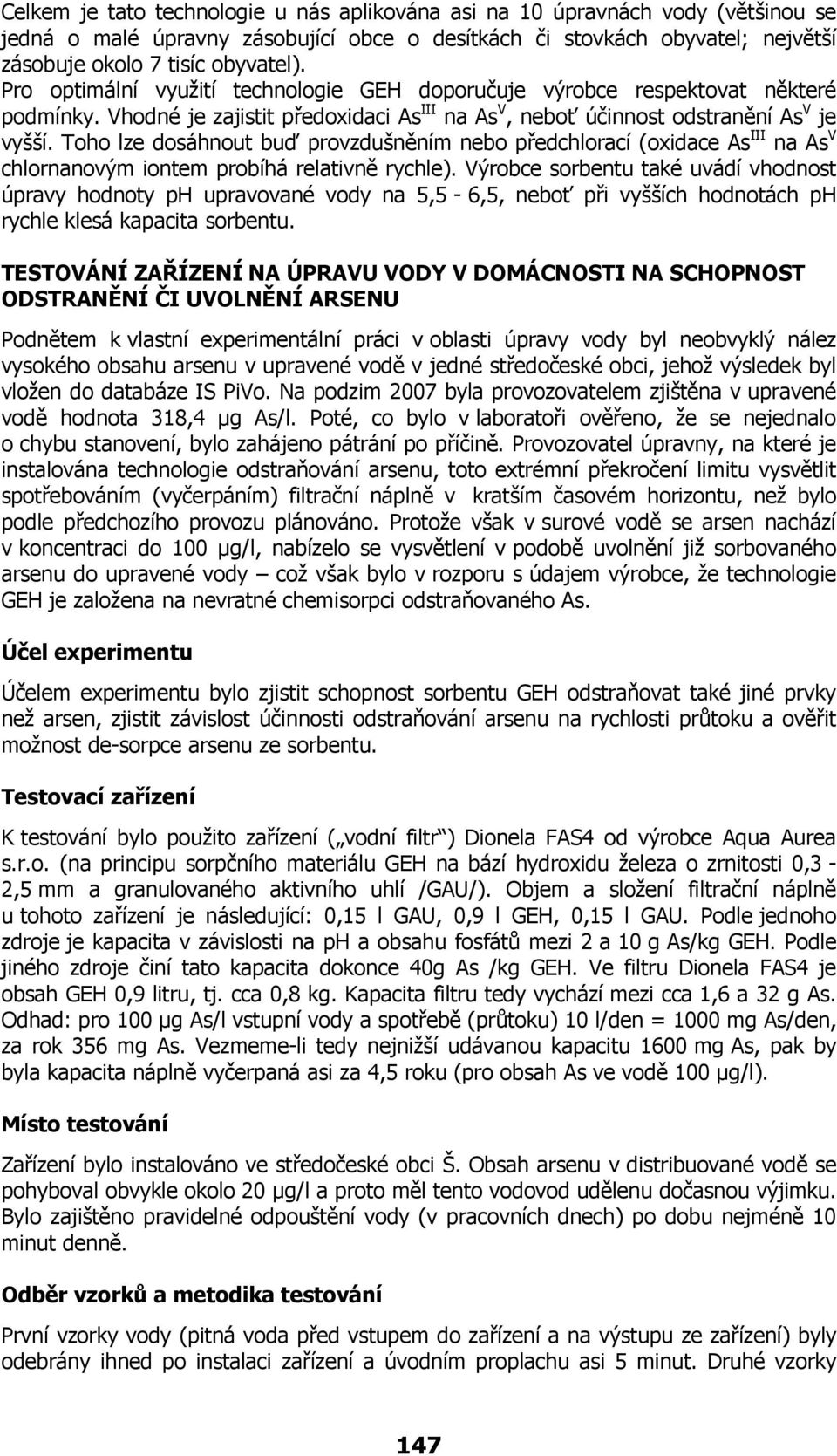 Toho lze dosáhnout buď provzdušněním nebo předchlorací (oxidace As III na As V chlornanovým iontem probíhá relativně rychle).