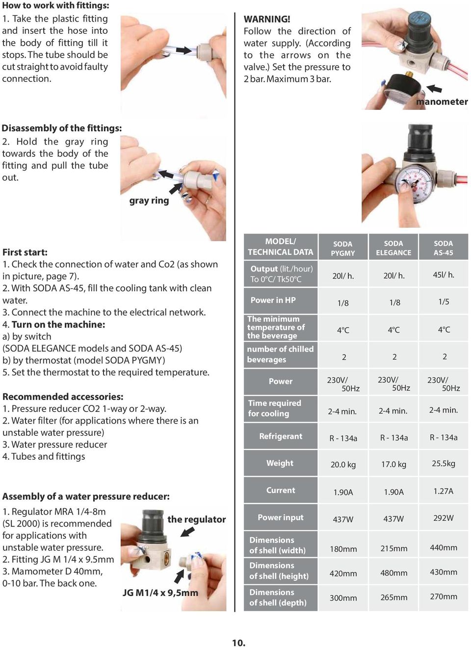 Hold the gray ring towards the body of the fitting and pull the tube out. gray ring First start: 1. Check the connection of and Co (as shown in picture, page 7).