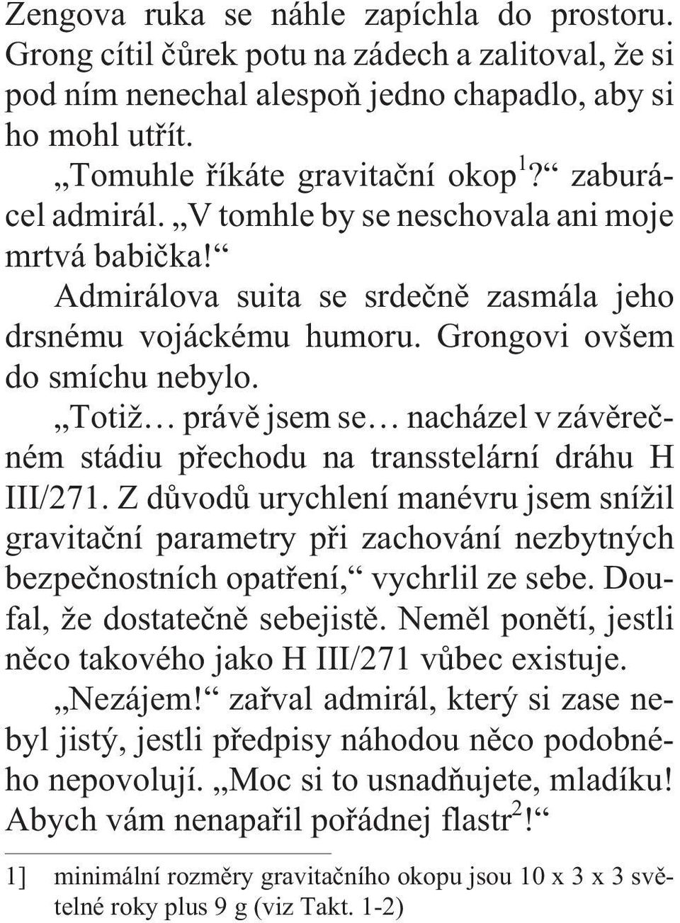 Totiž právì jsem se nacházel v závìreèném stádiu pøechodu na transstelární dráhu H III/271.