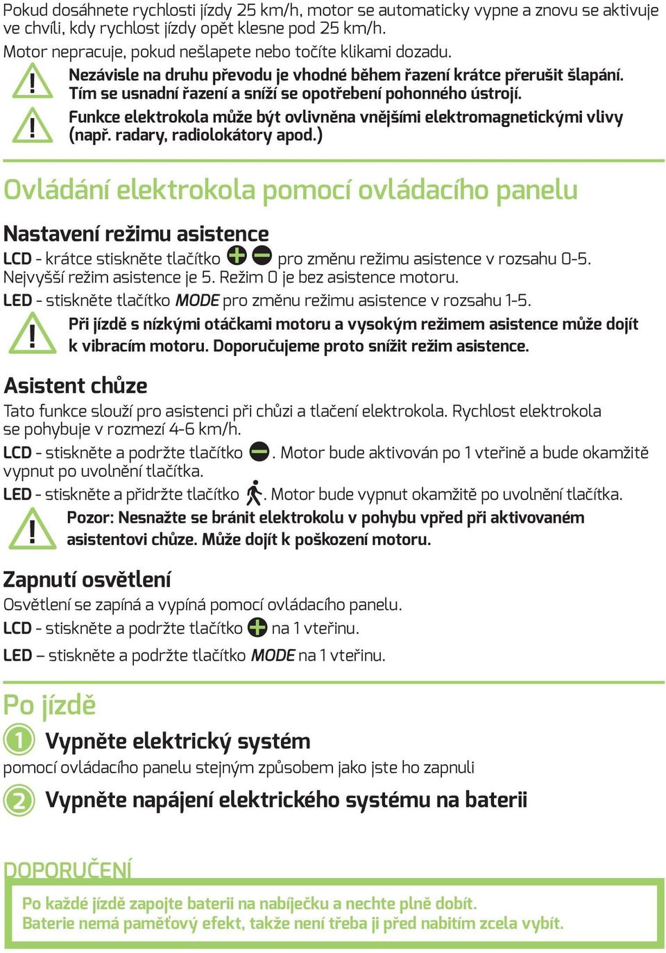 Funkce elektrokola může být ovlivněna vnějšími elektromagnetickými vlivy (např. radary, radiolokátory apod.