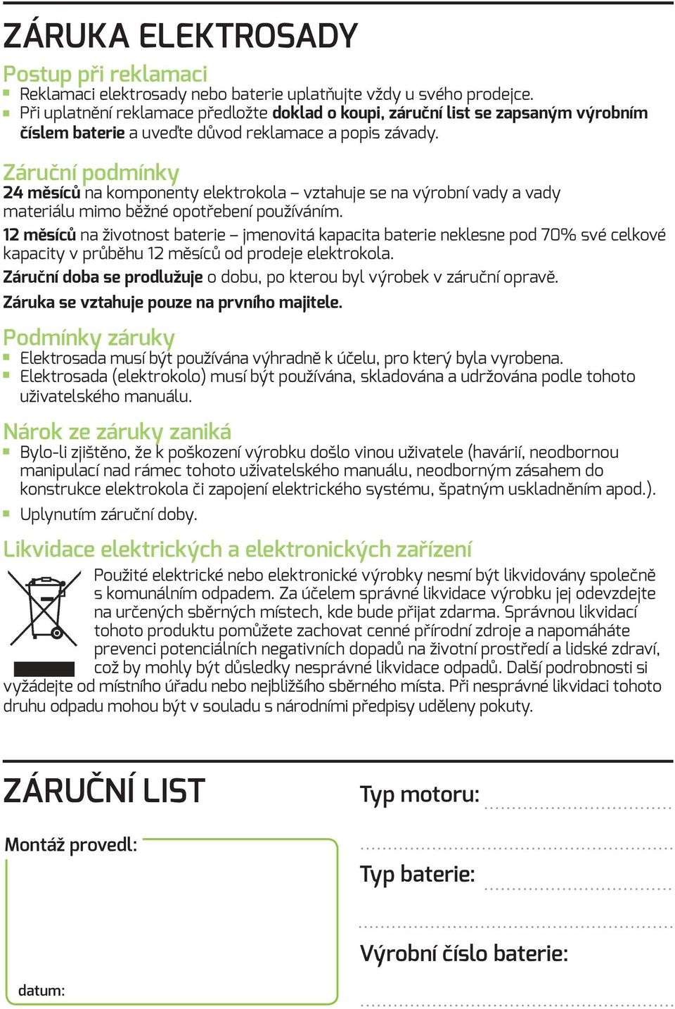 Záruční podmínky 24 měsíců na komponenty elektrokola vztahuje se na výrobní vady a vady materiálu mimo běžné opotřebení používáním.