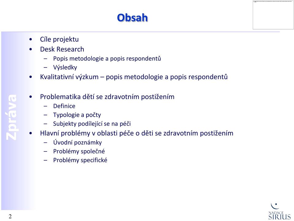 postižením Definice Typologie a počty Subjekty podílející se na péči Hlavní problémy v