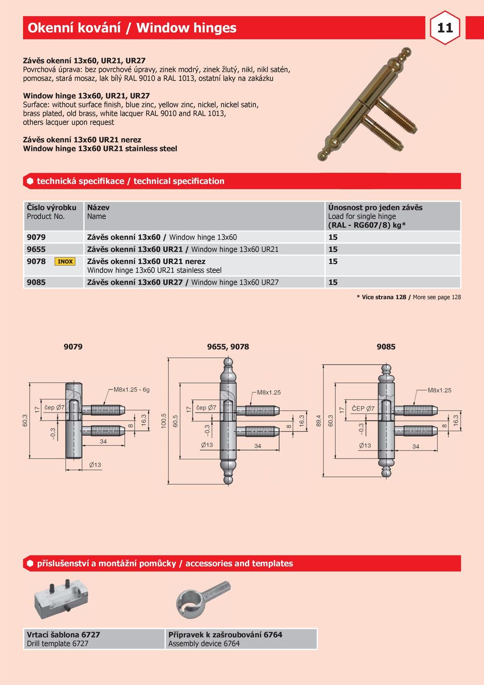 others lacquer upon request Závěs okenní 13x60 UR21 nerez Window hinge 13x60 UR21 stainless steel Load for single hinge (RAL - RG607/8) kg* 9079 Závěs okenní 13x60 / Window hinge 13x60 15 9655 Závěs