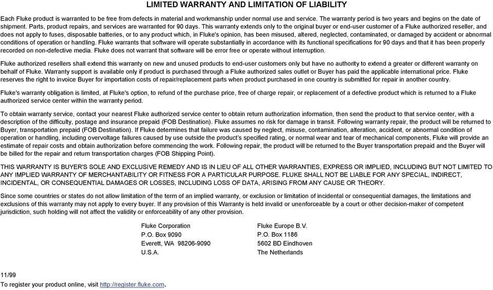 This warranty extends only to the original buyer or end-user customer of a Fluke authorized reseller, and does not apply to fuses, disposable batteries, or to any product which, in Fluke's opinion,