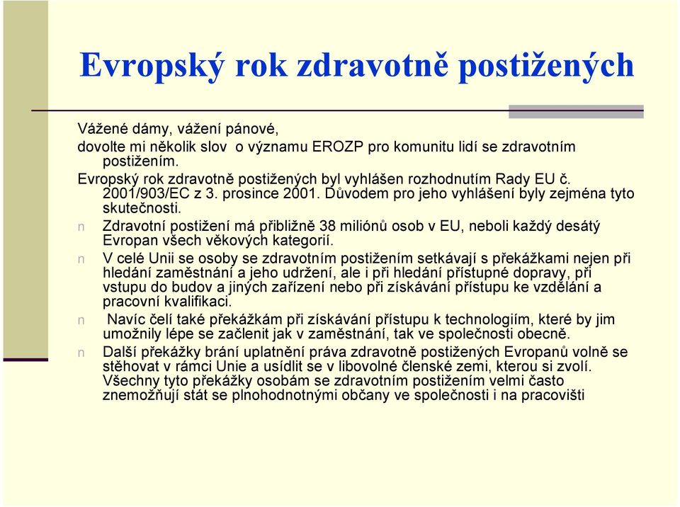 Zdravotnıpostiz enıma pribliz ne38 milionu osob v EU, neboli kaz dy desa ty Evropan vsech vekovy ch kategoriı.