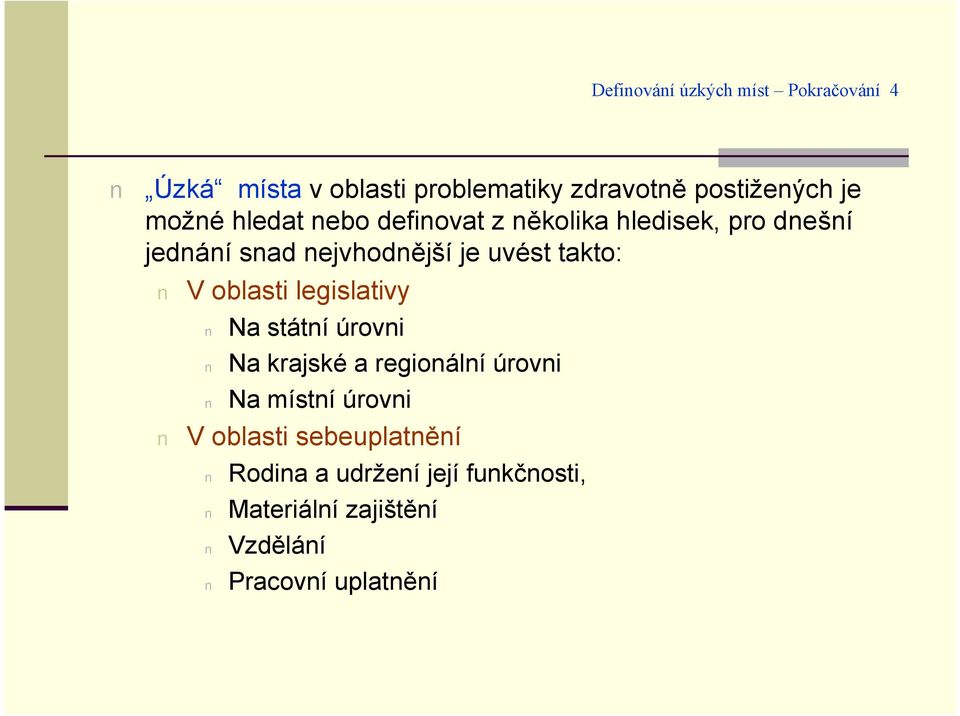 uvóst takto: V oblasti legislativy Na sta tnı rovni Na krajskó a regiona lnı rovni Na mıstnı rovni