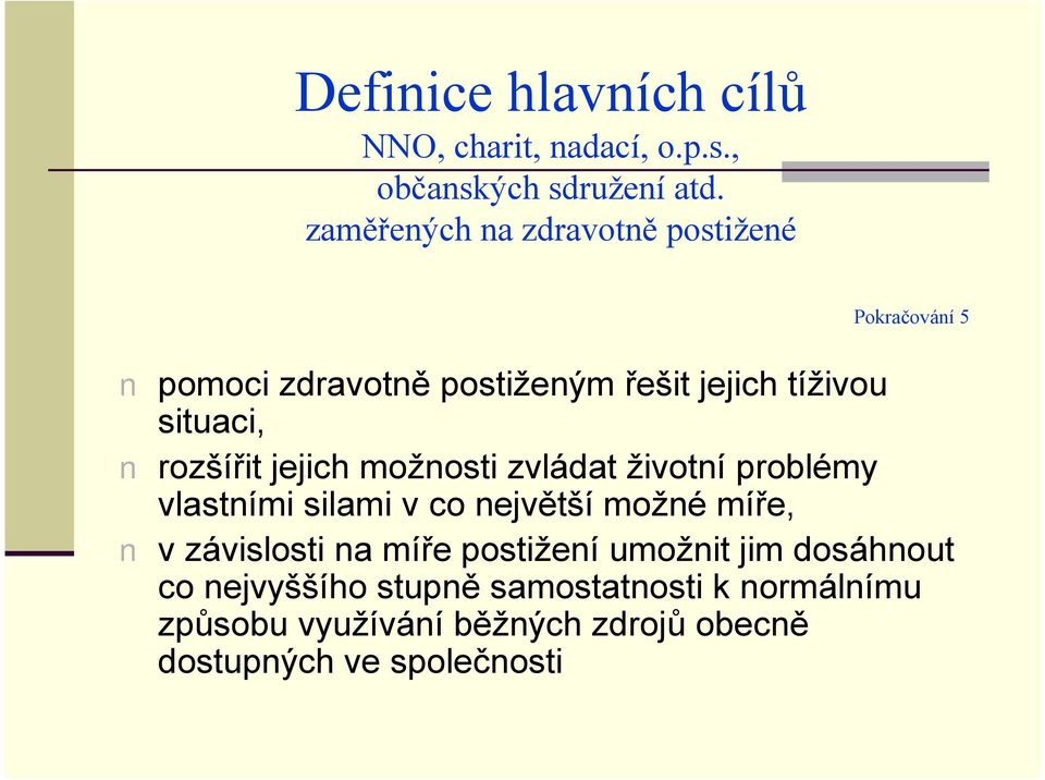 rozsırit jejich moz nosti zvla dat z ivotnıproblómy vlastnımi silami v co nejvetsımoz nó mıre, v za vislosti na