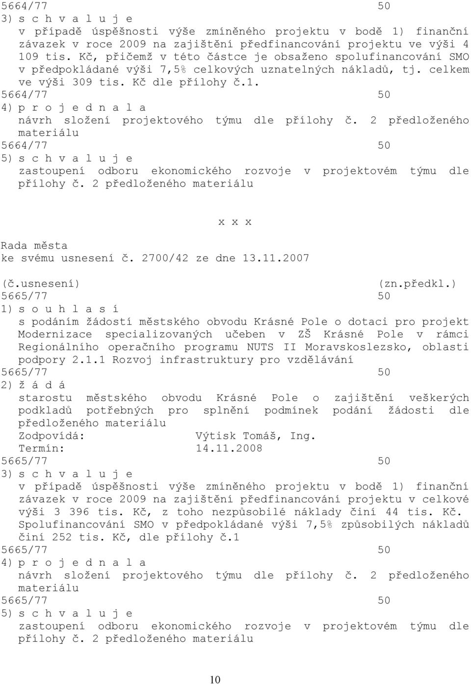 5664/77 50 4) p r o j e d n a l a návrh složení projektového týmu dle přílohy č.