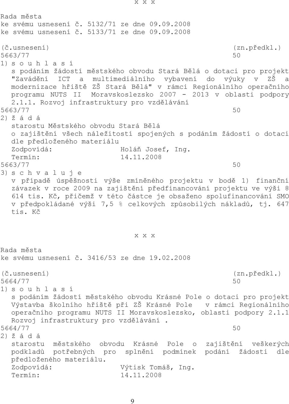 výuky v ZŠ a modernizace hřiště ZŠ Stará Bělá" v rámci Regionálního operačního programu NUTS II Moravskoslezsko 2007-2013