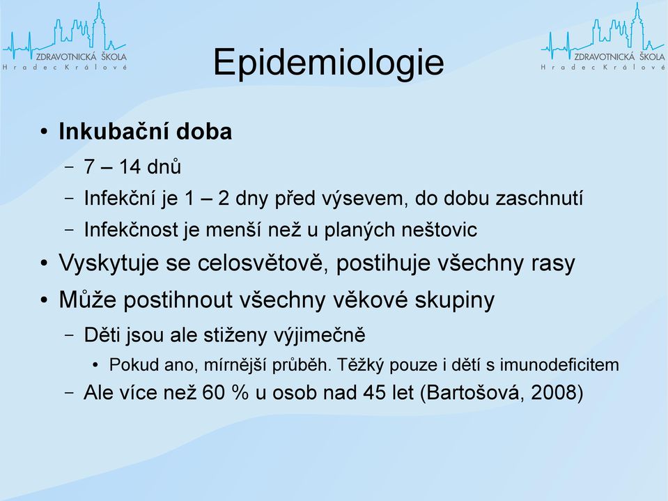 Může postihnout všechny věkové skupiny Děti jsou ale stiženy výjimečně Pokud ano, mírnější