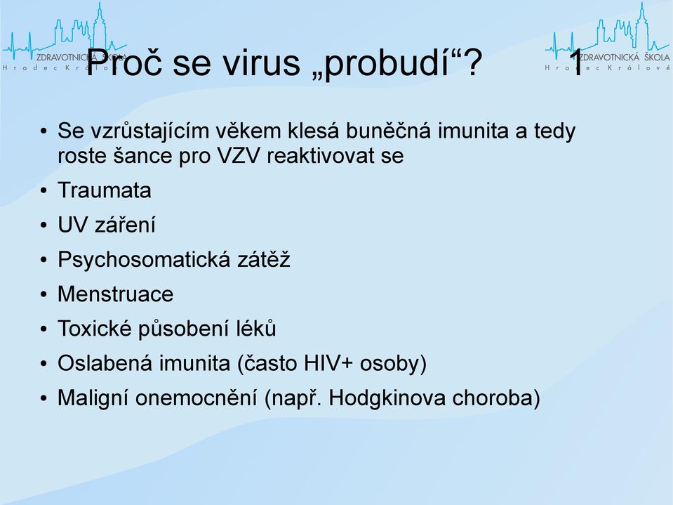 pro VZV reaktivovat se Traumata UV záření Psychosomatická zátěž