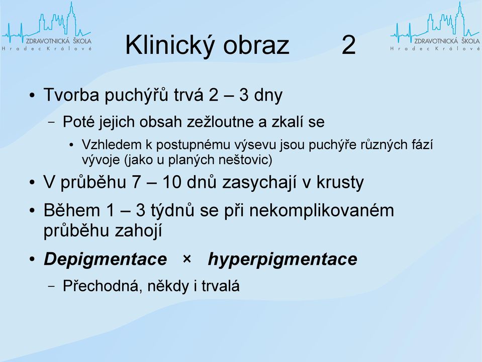 planých neštovic) V průběhu 7 10 dnů zasychají v krusty Během 1 3 týdnů se při