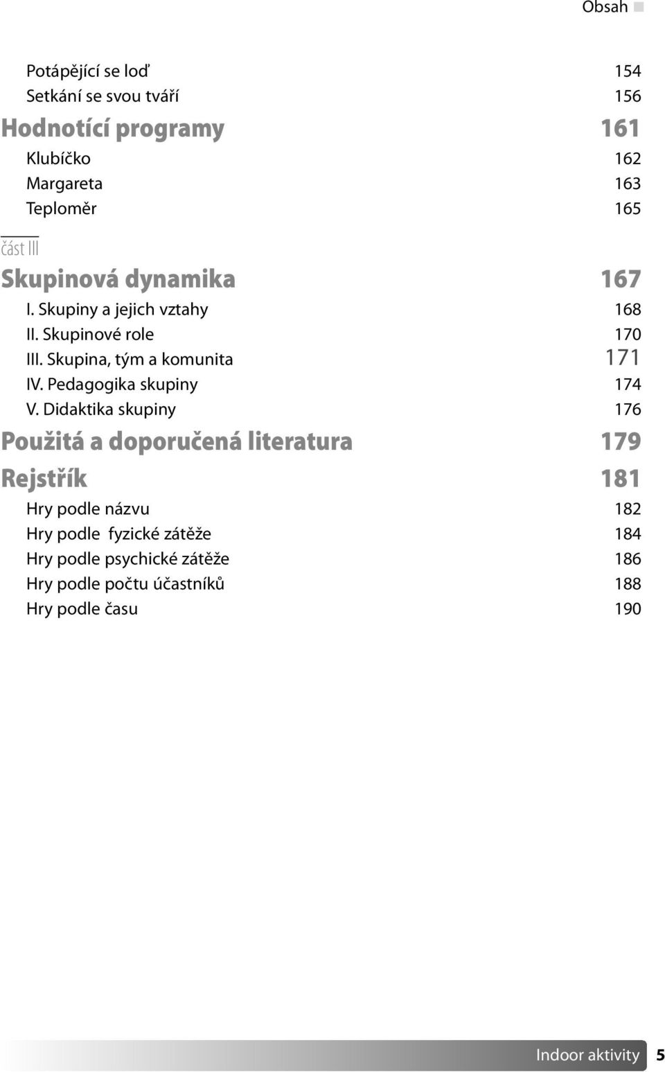 Skupina, tým a komunita 171 IV. Pedagogika skupiny 174 V.