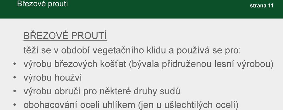 (bývala přidruženou lesní výrobou) výrobu houžví výrobu obručí