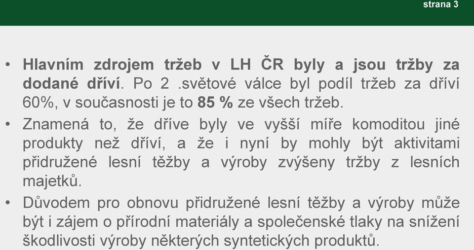 Znamená to, že dříve byly ve vyšší míře komoditou jiné produkty než dříví, a že i nyní by mohly být aktivitami přidružené lesní