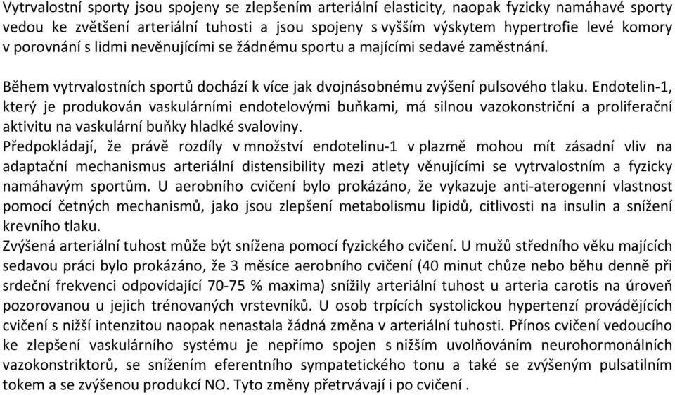 Endotelin-1, který je produkován vaskulárními endotelovými buňkami, má silnou vazokonstriční a proliferační aktivitu na vaskulární buňky hladké svaloviny.