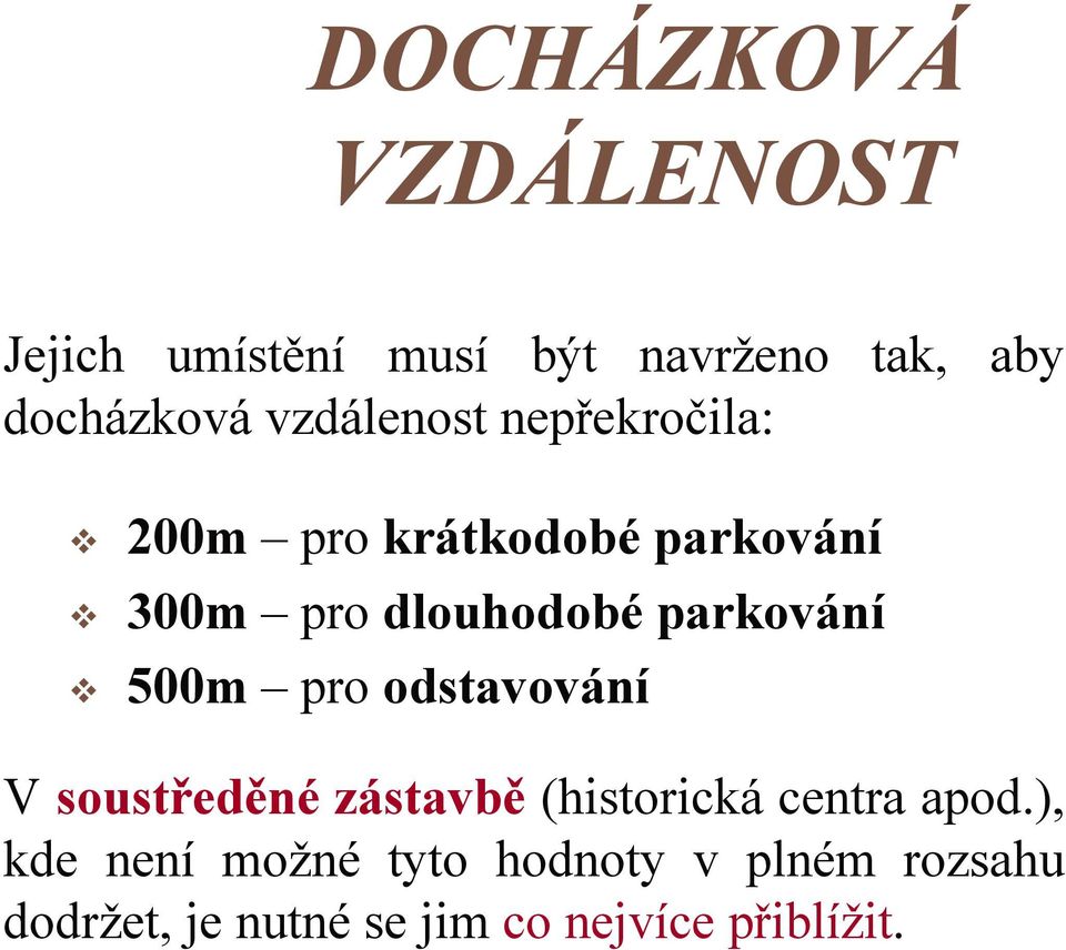 parkování 500m pro odstavování V soustředěné zástavbě (historická centra apod.