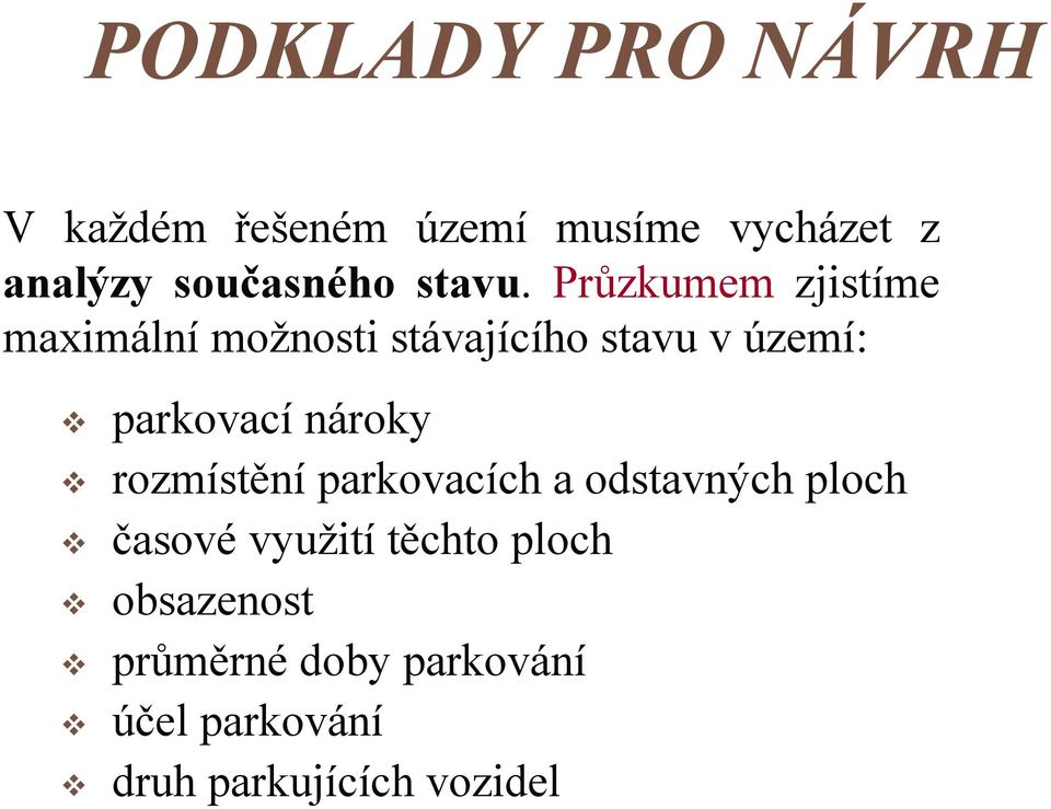 Průzkumem zjistíme maximální možnosti stávajícího stavu v území: parkovací