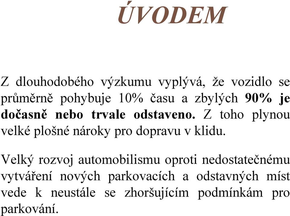 Z toho plynou velké plošné nároky pro dopravu v klidu.