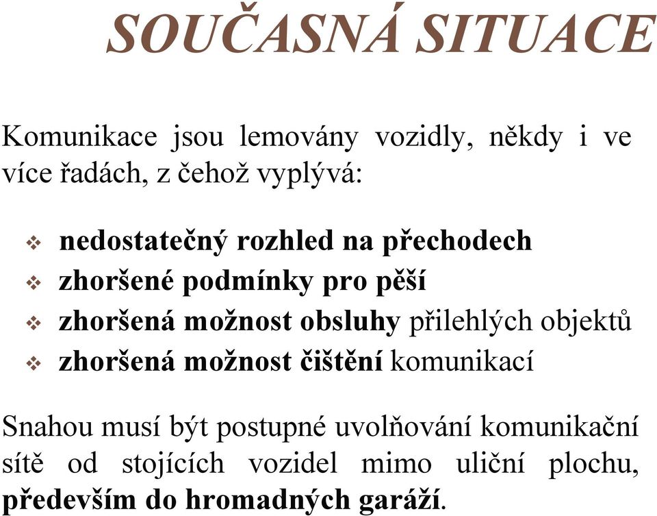 obsluhy přilehlých objektů zhoršená možnost čištění komunikací Snahou musí být postupné