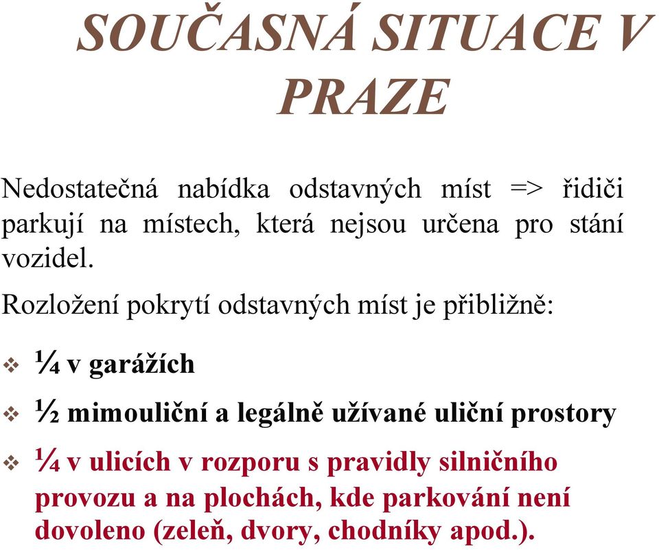 Rozložení pokrytí odstavných míst je přibližně: ¼ v garážích ½ mimouliční a legálně užívané