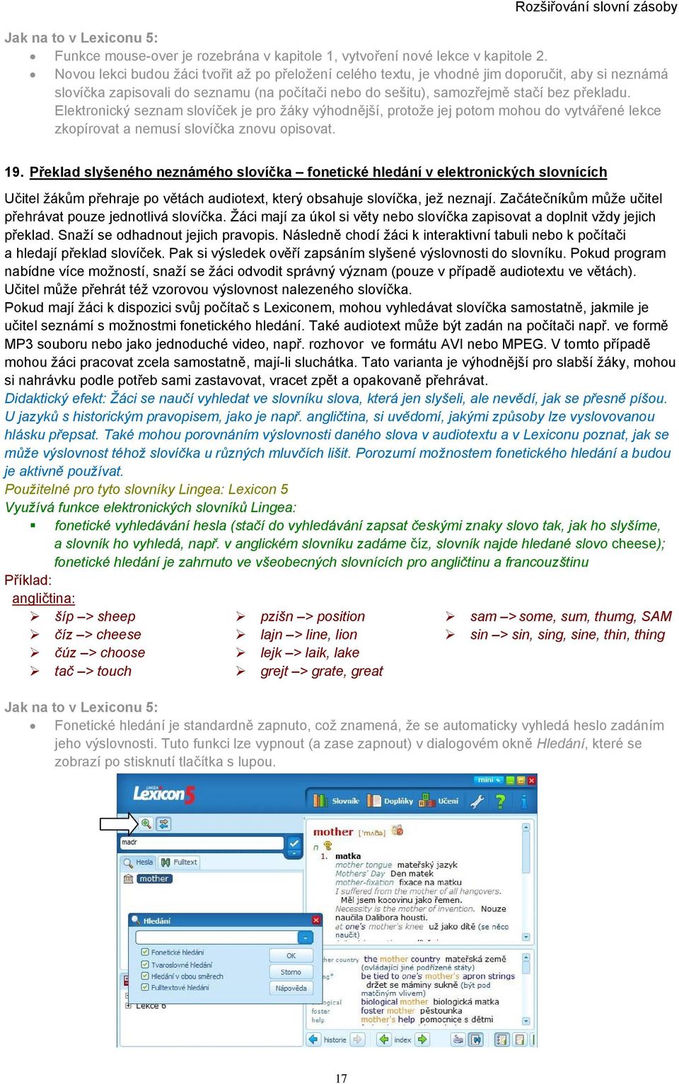 Elektronický seznam slovíček je pro žáky výhodnější, protože jej potom mohou do vytvářené lekce zkopírovat a nemusí slovíčka znovu opisovat. 19.