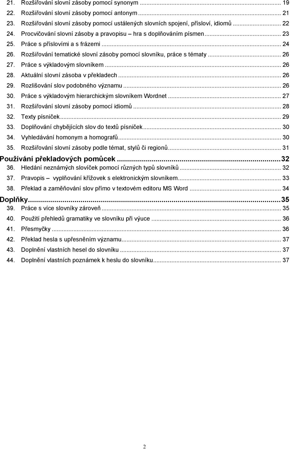 Práce s výkladovým slovníkem... 26 28. Aktuální slovní zásoba v překladech... 26 29. Rozlišování slov podobného významu... 26 30. Práce s výkladovým hierarchickým slovníkem Wordnet... 27 31.