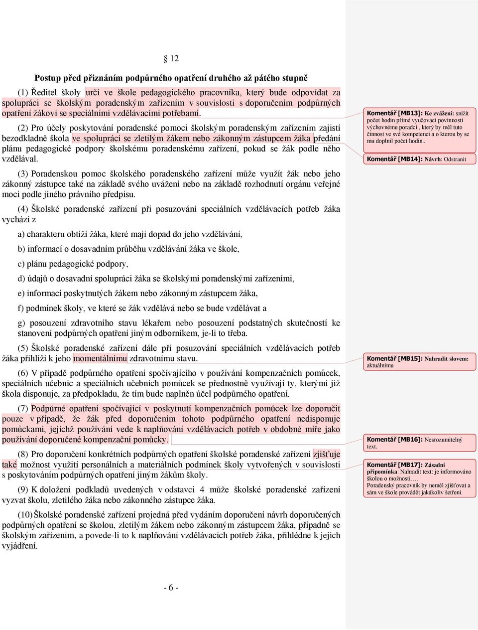 (2) Pro účely poskytování poradenské pomoci školským poradenským zařízením zajistí bezodkladně škola ve spolupráci se zletilým žákem nebo zákonným zástupcem žáka předání plánu pedagogické podpory