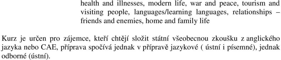 Kurz je určen pro zájemce, kteří chtějí složit státní všeobecnou zkoušku z anglického
