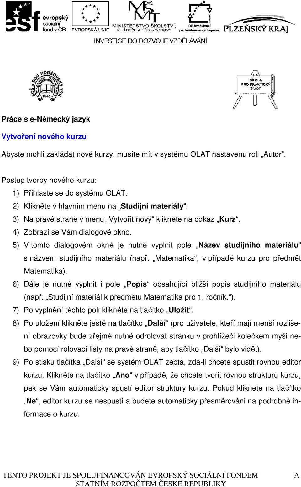 5) V tomto dialogovém okně je nutné vyplnit pole Název studijního materiálu s názvem studijního materiálu (např. Matematika, v případě kurzu pro předmět Matematika).