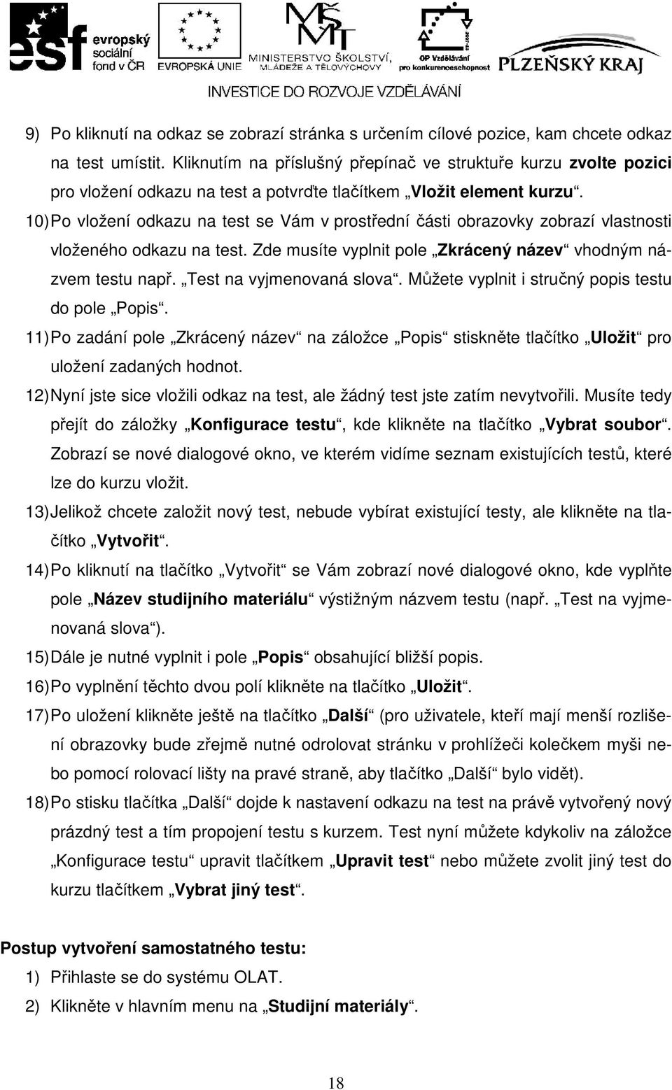 10) Po vložení odkazu na test se Vám v prostřední části obrazovky zobrazí vlastnosti vloženého odkazu na test. Zde musíte vyplnit pole Zkrácený název vhodným názvem testu např.