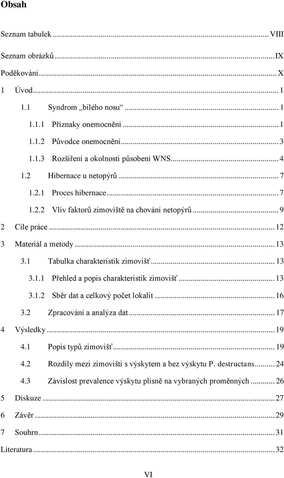 .. 13 3.1.1 Přehled a popis charakteristik zimovišť... 13 3.1.2 Sběr dat a celkový počet lokalit... 16 3.2 Zpracování a analýza dat... 17 4 Výsledky... 19 4.