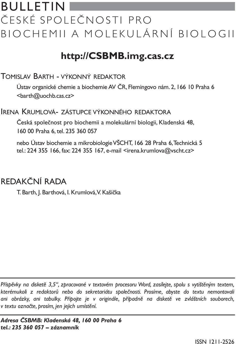 235 360 057 nebo Ústav biochemie a mikrobiologie VŠCHT, 166 28 Praha 6,Technická 5 tel.: 224 355 166, fax: 224 355 167, e-mail <irena.krumlova@vscht.cz> REDAKČNÍ RADA T. Barth, J. Barthová, I.