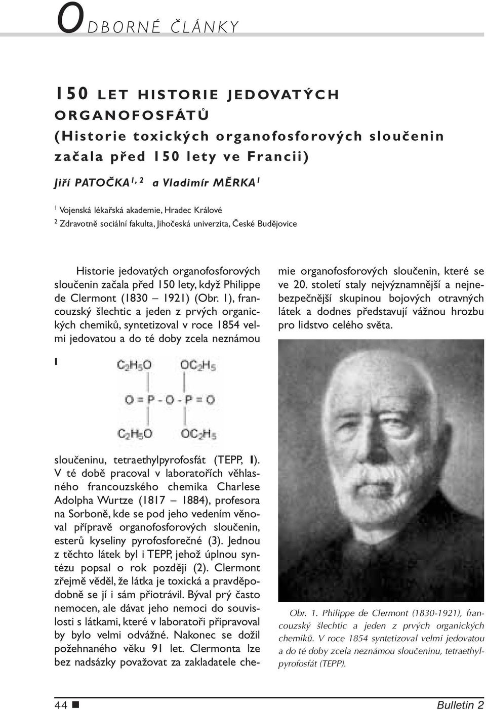 1921) (Obr. 1), francouzský šlechtic a jeden z prvých organických chemiků, syntetizoval v roce 1854 velmi jedovatou a do té doby zcela neznámou sloučeninu, tetraethylpyrofosfát (TEPP, I).