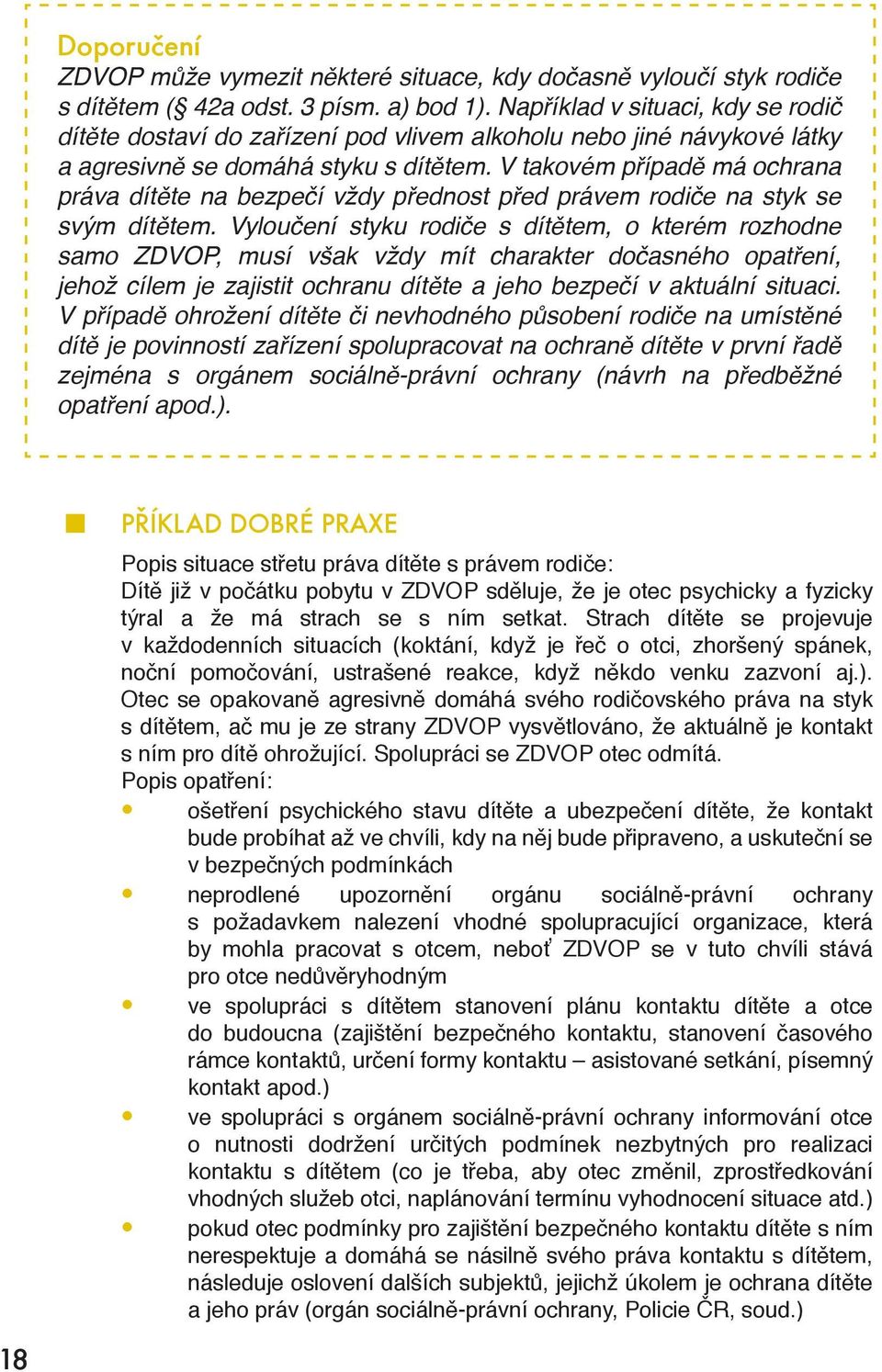 V takovém případě má ochrana práva dítěte na bezpečí vždy přednost před právem rodiče na styk se svým dítětem.